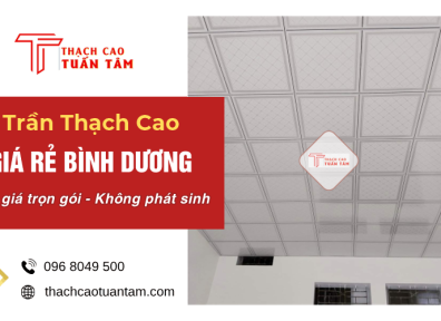 Trần Thạch Cao Giá Rẻ Bình Dương – Báo Giá Trọn Gói